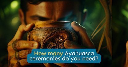 How many Ayahuasca ceremonies